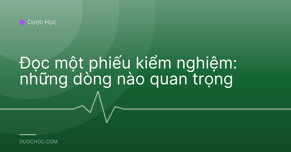 Đọc một phiếu kiểm nghiệm: những dòng nào quan trọng