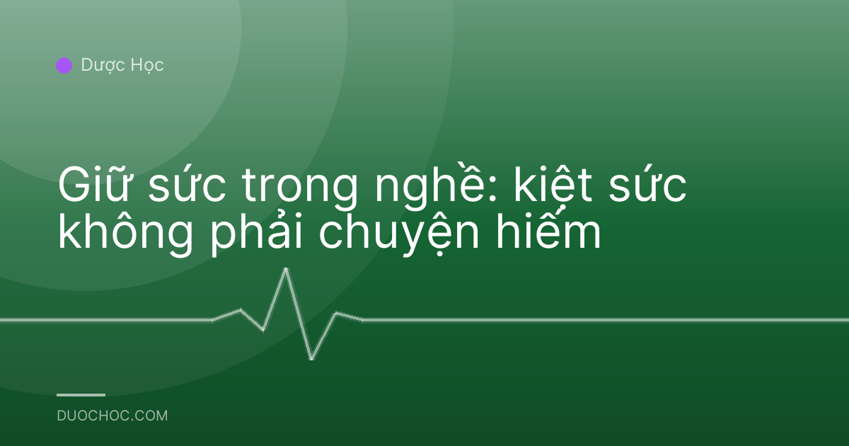 Giữ sức trong nghề: kiệt sức không phải chuyện hiếm