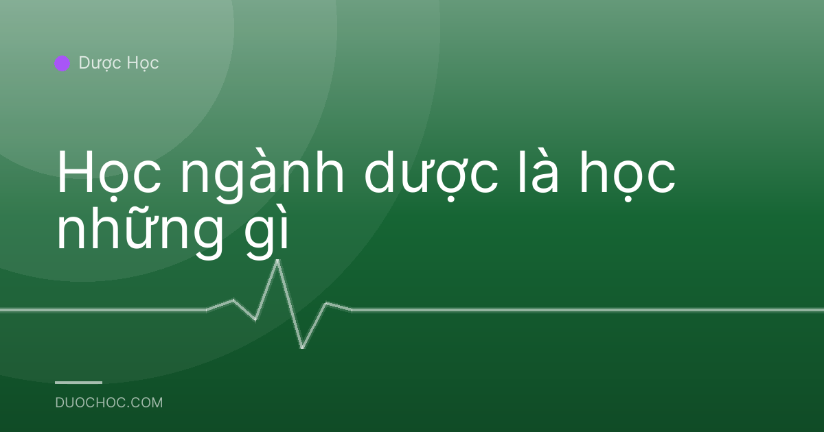 Học ngành dược là học những gì