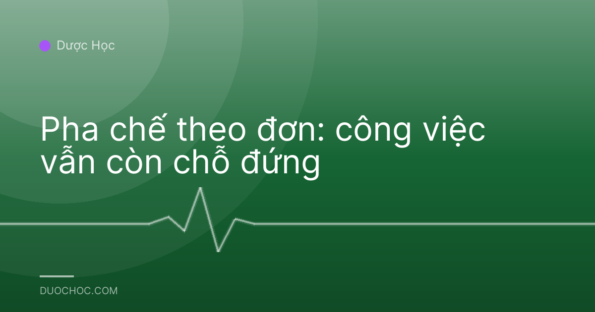 Pha chế theo đơn: công việc vẫn còn chỗ đứng