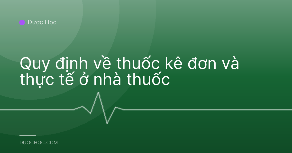 Quy định về thuốc kê đơn và thực tế ở nhà thuốc