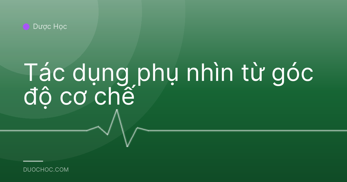 Tác dụng phụ nhìn từ góc độ cơ chế